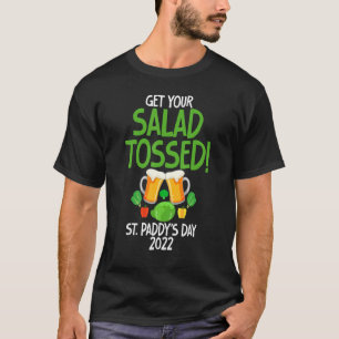Funny St Paddy's Day 2022  Get Your Salad Tossed T-Shirt