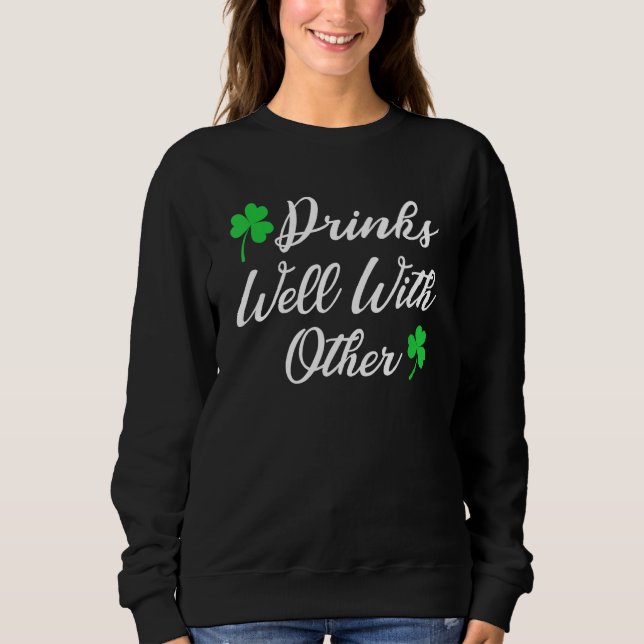 Funny St Patricks Day Drinking  Drinks Well With O Sweatshirt (Front)