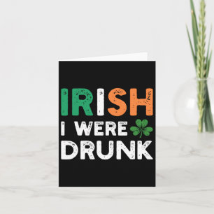 Funny St. Patricks Day Drinking Irish I Were Drunk Card