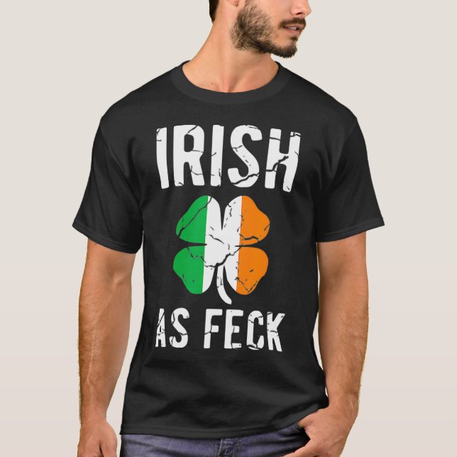 Funny St Patricks Day Irish As Feck  Irish AF T-Shirt (Front)
