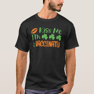 Funny St Patrick's Day Kiss Me I'm Irish Vaccinate T-Shirt