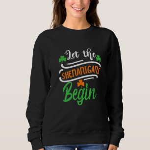 Funny St Patricks Day Let The Shenanigans Begin Ir Sweatshirt