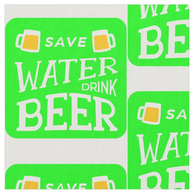 funny st patricks save water drink beer fabric (Close Up)