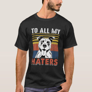 Funny Staffie Dog Quotes To All My Haters Cool Sta T-Shirt