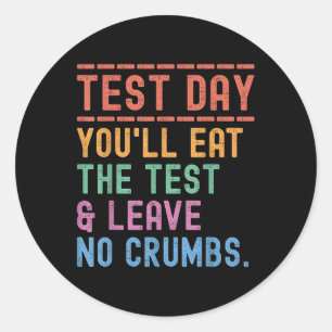 Funny State Testing Day Motivation You Will Eat Th Classic Round Sticker