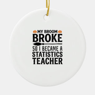Funny Statistics Teacher Halloween Quote Design_1 Ceramic Ornament