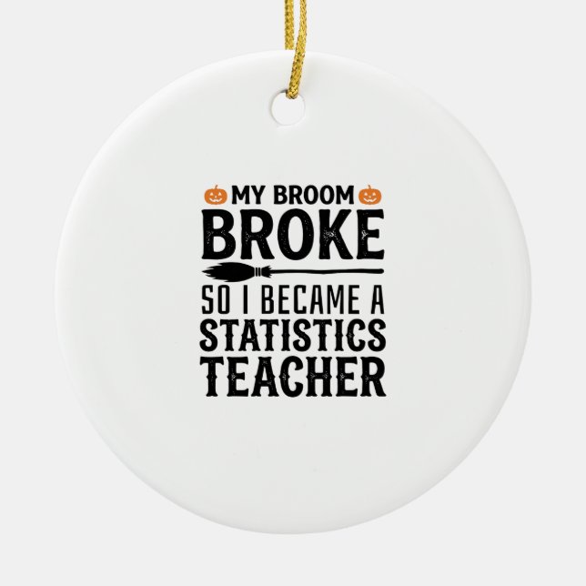 Funny Statistics Teacher Halloween Quote Design_1 Ceramic Ornament (Front)