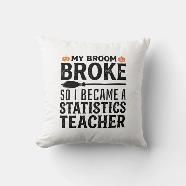 Funny Statistics Teacher Halloween Quote Design_1 Throw Pillow (Front)