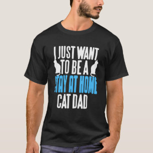 Funny Stay at Home Cat Dad Feline Humour Statement T-Shirt