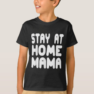 Funny Stay At Home Mama Humour Quote For Proud Mot T-Shirt