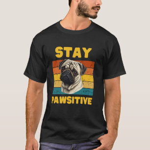Funny, Stay PAWsitive!- Dog Lover men and women T-Shirt