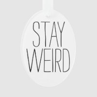 Funny stay weird inspirational trend hipster
