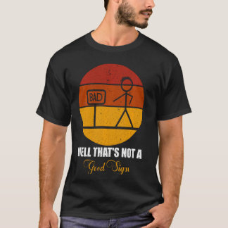 Funny Stick Figure Family Bad Well That's Not A Go T-Shirt
