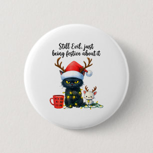 Funny Still Evil Just Being Festive About It Cat C 2 Inch Round Button