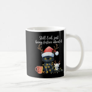 Funny Still Evil Just Being Festive About It Cat C Coffee Mug