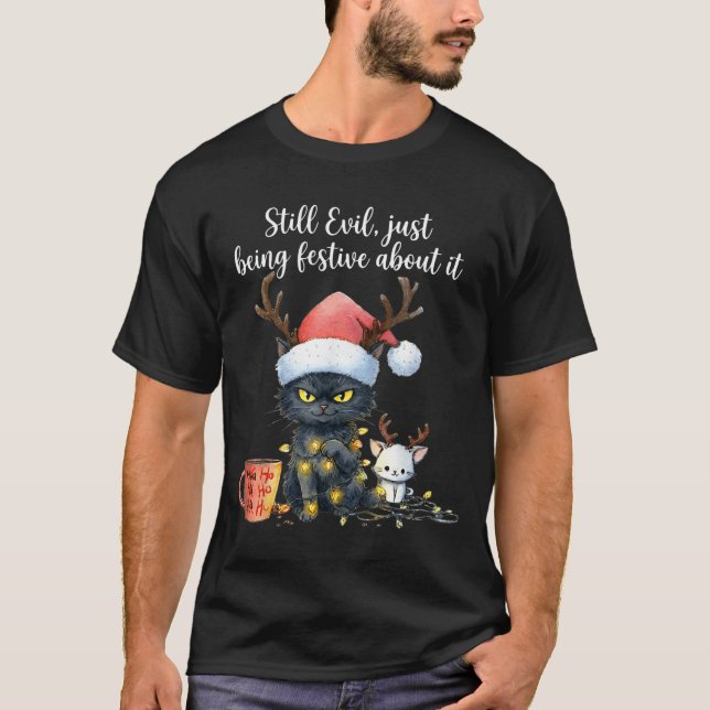 Funny Still Evil Just Being Festive About It Cat C T-Shirt (Front)