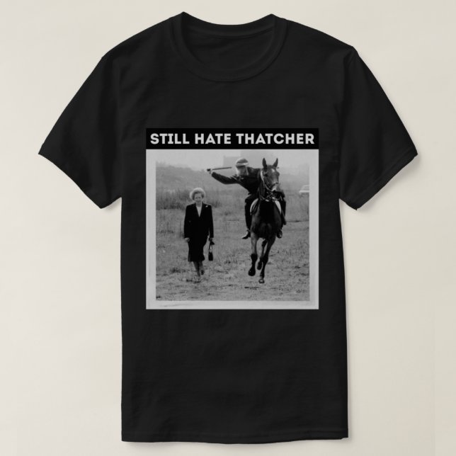 Funny still hate thatcher     T-Shirt (Design Front)