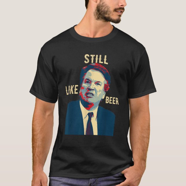 Funny Still Like Beer Judge Team Brett Kavanaugh s T-Shirt (Front)