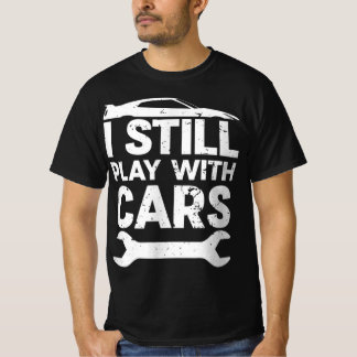 Funny Still Playing With Cars Car Lover Enthusias T-Shirt
