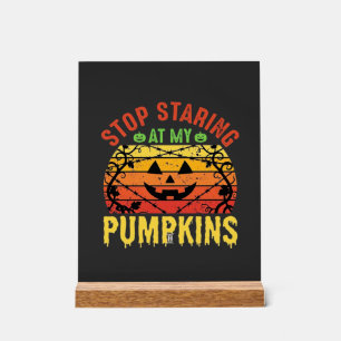 Funny Stop Staring At My Pumpkins Halloween Design Acrylic Sign