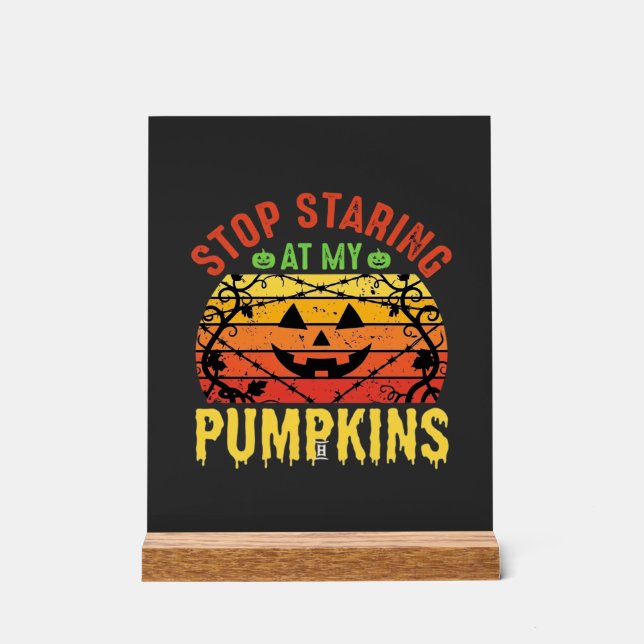 Funny Stop Staring At My Pumpkins Halloween Design Acrylic Sign (Front)