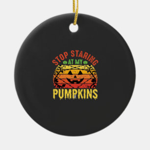 Funny Stop Staring At My Pumpkins Halloween Design Ceramic Ornament