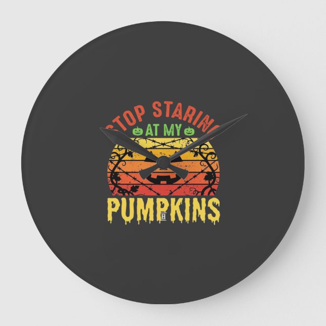 Funny Stop Staring At My Pumpkins Halloween Design Large Clock (Front)