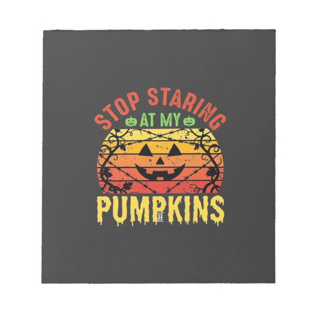 Funny Stop Staring At My Pumpkins Halloween Design Notepad (Front)