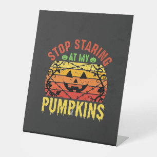 Funny Stop Staring At My Pumpkins Halloween Design Pedestal Sign