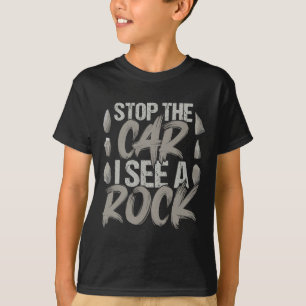 Funny Stop The Car I See A Rock Geologist Rock Hun T-Shirt