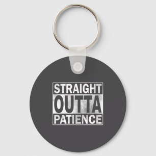 Funny Straight Outta Patience Keychain