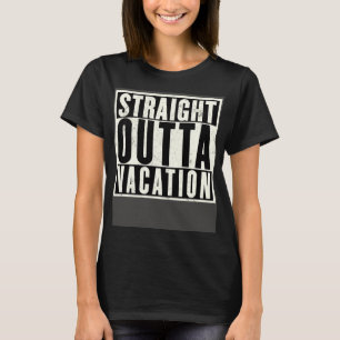 Funny Straight Outta Vacation Summer Break Gift T-Shirt