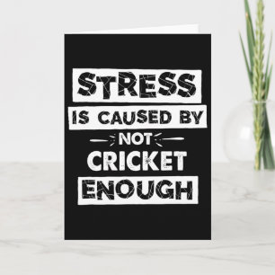 Funny Stress Is Caused By Not Cricket Enough Card