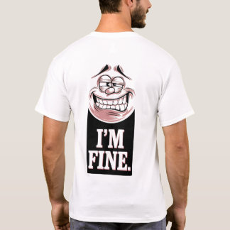 Funny Stressed Face I'm Fine Sarcastic Quote T-Shirt