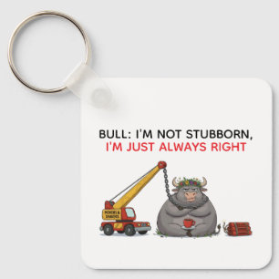 Funny Stubborn Bull Quote - I'm Always Right Humor Keychain