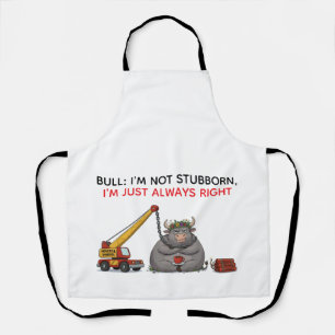 Funny Stubborn Bull Quote - I'm Always Right Humou Apron