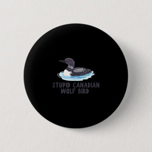 Funny stupid canadian wolf bird loon 2 inch round button