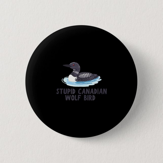 Funny stupid canadian wolf bird loon  2 inch round button (Front)