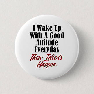 Funny Stupidity Design Good Attitude Idiots Jerks 2 Inch Round Button