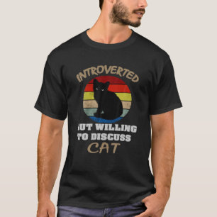 Funny Style Cat Introverted But Willing To Discuss T-Shirt