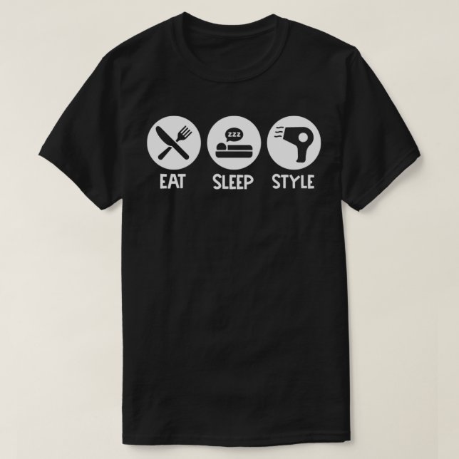 Funny Stylist Quotes Eat Sleep Style T-Shirt (Design Front)