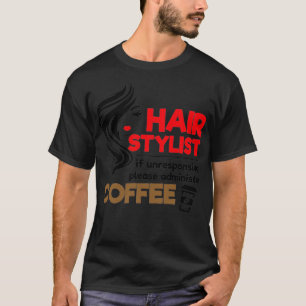Funny Stylist Quotes Hair Stylist If Unresponsive T-Shirt