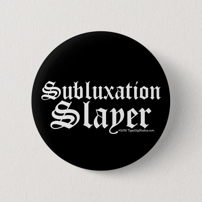 Funny Subluxation Slayer Chiropractor Chiropractic 2 Inch Round Button (Front)