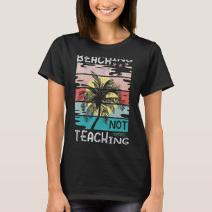 Funny Summer Teacher Beaching Not Teaching Retro E T-Shirt