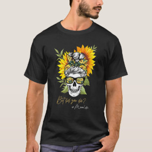 Funny Sunflower But Did You Die Skull With Bandana T-Shirt