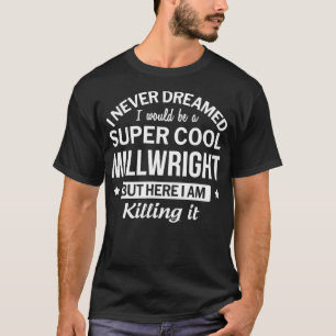 Funny Super Cool Millwright Tshirt Gift