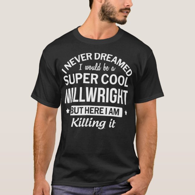 Funny Super Cool Millwright Tshirt Gift  (Front)