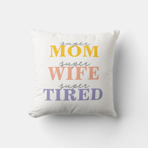 Funny super mom super wife super tired throw pillow