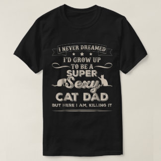 Funny Super Sexy Cat Dad Design T-Shirt