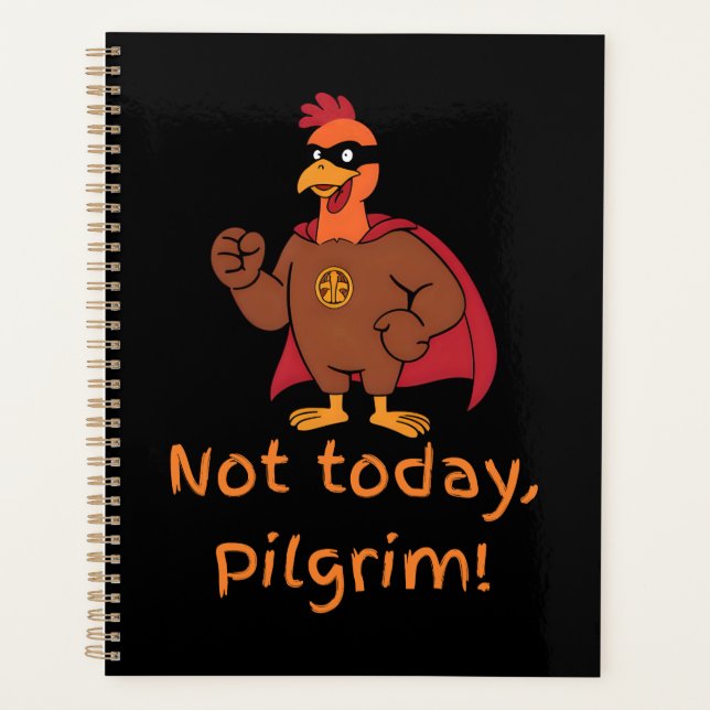 Funny Superhero Turkey Not Today Pilgrim Planner (Front)